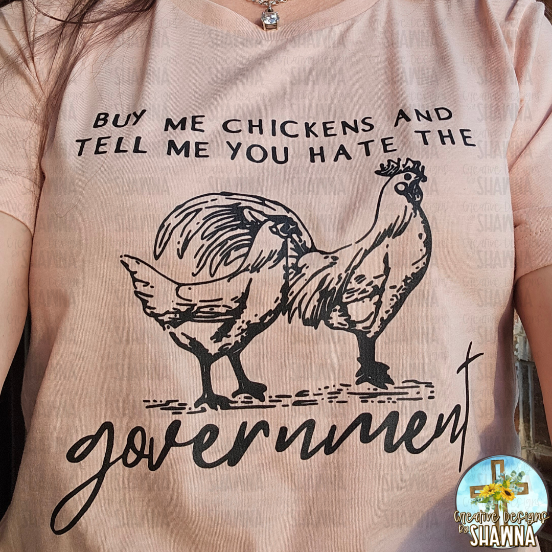 Buy Me Chickens and Tell Me You Hate the Government T-Shirt