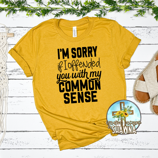 I'm Sorry If I Offended You With My Common Sense T-Shirt