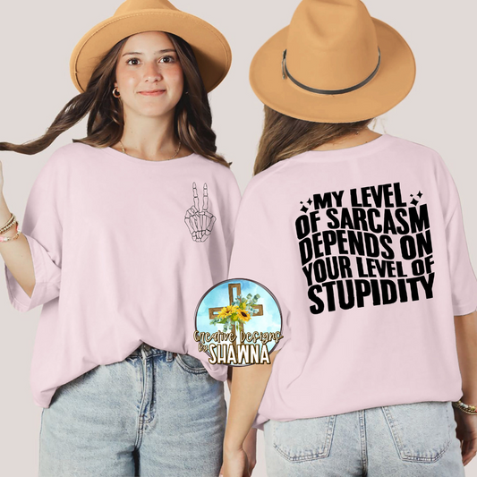 My Level of Sarcasm Depends on Your Level of Stupidity (2 sided) T-Shirt