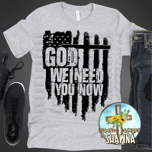 God We Need You Now T-Shirt