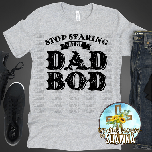 Stop Staring at My Dad Bod T-Shirt